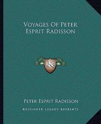 Voyages Of Peter Esprit Radisson 1162716096 Book Cover