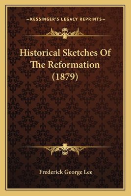 Historical Sketches Of The Reformation (1879) 1164045792 Book Cover