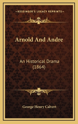 Arnold And Andre: An Historical Drama (1864) 116907801X Book Cover