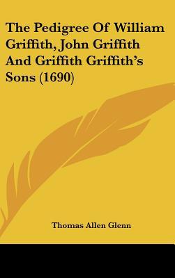 The Pedigree of William Griffith, John Griffith... 1162030011 Book Cover