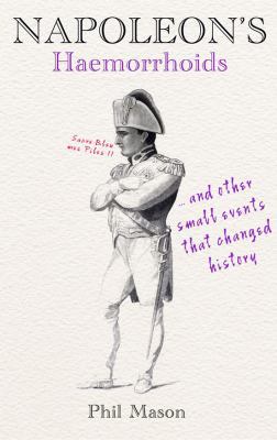 Napoleon's Haemorrhoids: And Other Small Events... 1906779597 Book Cover