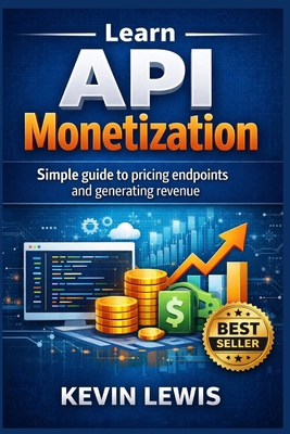 Learn API Monetization: Simple guide to pricing... B0GTQ6TMDJ Book Cover