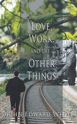 Love, Work, and the Other Things 0578789345 Book Cover