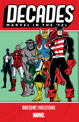 Decades: Marvel in the '80s - Awesome Evolutions 1302917714 Book Cover