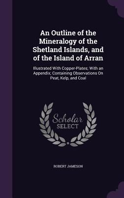 An Outline of the Mineralogy of the Shetland Is... 1358989354 Book Cover
