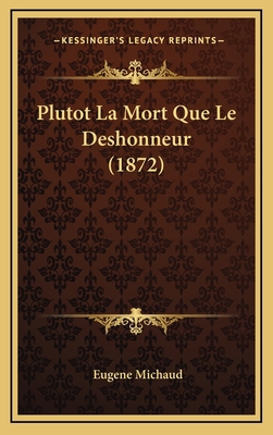 Plutot La Mort Que Le Deshonneur (1872) [French] 1167785339 Book Cover