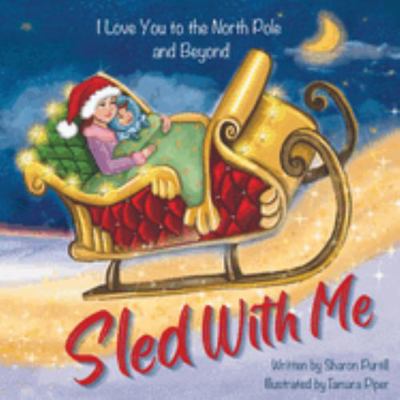 Sled With Me: I Love You to the North Pole and ... 1990469434 Book Cover