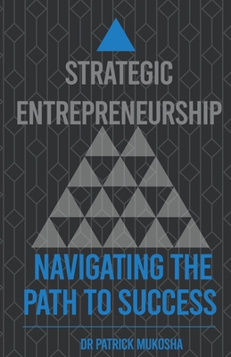 Strategic Entrepreneurship: Navigating The Path... B0CGQ1J1W8 Book Cover