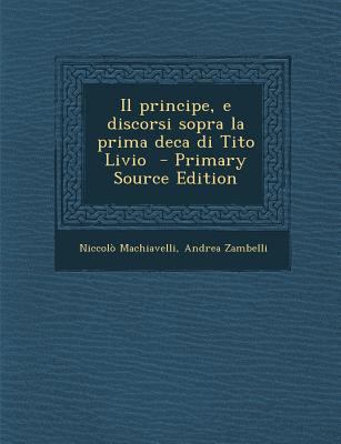Il Principe, E Discorsi Sopra La Prima Deca Di ... [Italian] 1289884854 Book Cover