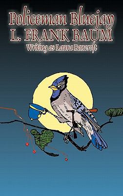 Policeman Bluejay by L. Frank Baum, Fiction, Fa... 1463896069 Book Cover