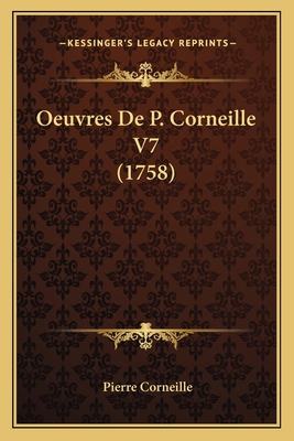 Oeuvres De P. Corneille V7 (1758) [French] 1167009223 Book Cover