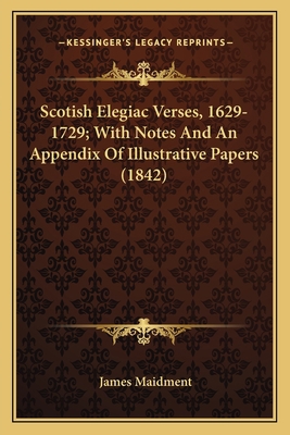 Scotish Elegiac Verses, 1629-1729; With Notes A... 1163909491 Book Cover