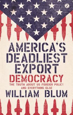 America's Deadliest Export: Democracy - The Tru... 1780324464 Book Cover