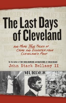 The Last Days of Cleveland: And More True Tales... 1598510673 Book Cover