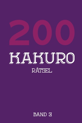 200 Kakuro Rätsel Band 3: Kreuzsummen Rätselhef... [German] 1674501536 Book Cover