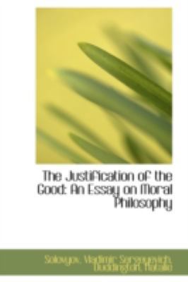 The Justification of the Good: An Essay on Mora... 1113220805 Book Cover