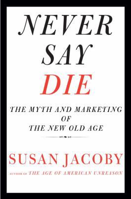 Never Say Die: The Myth and Marketing of the Ne... 0307377946 Book Cover