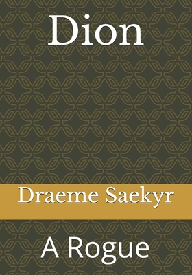 Dion: A Rogue 1675585288 Book Cover