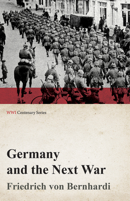 Germany and the Next War (WWI Centenary Series) 1473314070 Book Cover