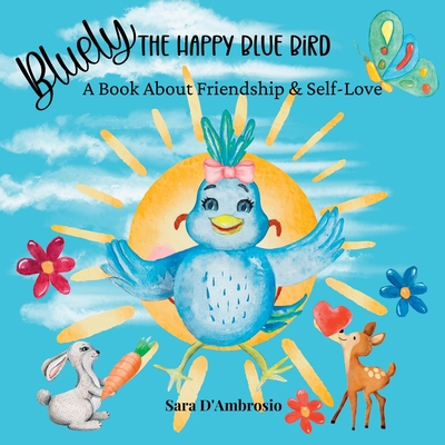 Bluely The Happy Blue Bird: A Book About Friend... 1960609009 Book Cover