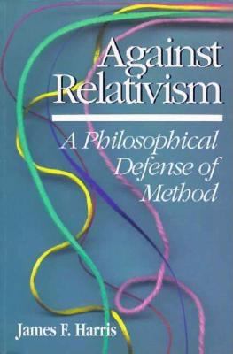 Against Relativism: A Philosophical Defense of ... B001WBOCAU Book Cover
