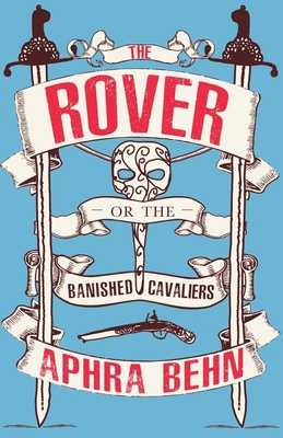 The Rover: Or, The Banished Cavaliers (well ann... 1913724069 Book Cover