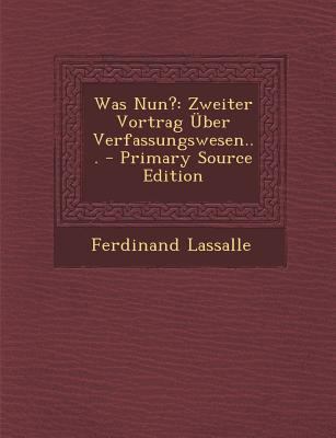 Was Nun?: Zweiter Vortrag Uber Verfassungswesen... [German] 1293873608 Book Cover