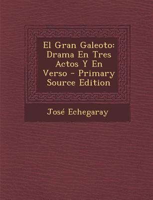 El Gran Galeoto: Drama En Tres Actos y En Verso... [Spanish] 1294609831 Book Cover