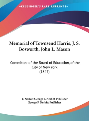 Memorial of Townsend Harris, J. S. Bosworth, Jo... 1162099992 Book Cover