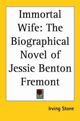 Immortal Wife: The Biographical Novel of Jessie... 1417992379 Book Cover