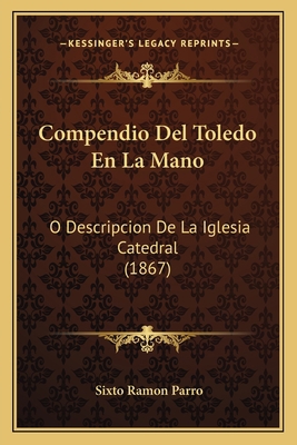 Compendio Del Toledo En La Mano: O Descripcion ... [Spanish] 1167559371 Book Cover