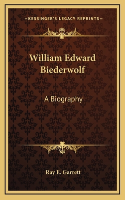 William Edward Biederwolf: A Biography 1164472607 Book Cover