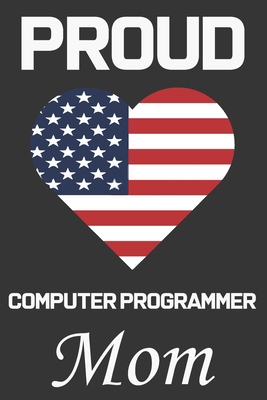 Proud Computer Programmer Mom: Valentine Gift, ... B084DGPQCM Book Cover