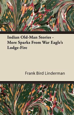 Indian Old-Man Stories - More Sparks from War E... 1446066800 Book Cover