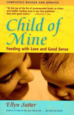 Child of Mine: Feeding with Love and Good Sense 0923521518 Book Cover