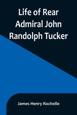 Life of Rear Admiral John Randolph Tucker 9356899525 Book Cover