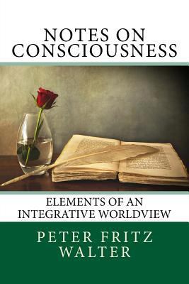 Notes on Consciousness: Elements of an Integrat... 1517348587 Book Cover
