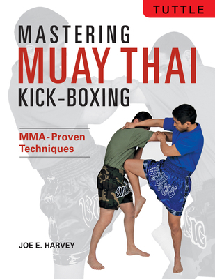 Mastering Muay Thai Kick-Boxing: Mma-Proven Tec... 0804859787 Book Cover