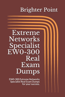 Extreme Networks Specialist EW0-300 Real Exam Dumps: EW0-300 Extreme Networks Specialist Real Exam Dumps for your success. B08RGW2MJT Book Cover