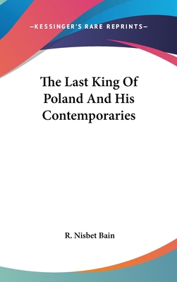 The Last King Of Poland And His Contemporaries 0548141908 Book Cover