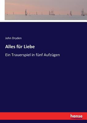 Alles für Liebe: Ein Trauerspiel in fünf Aufzügen [German] 3743441500 Book Cover