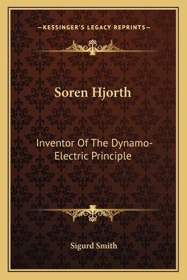 Soren Hjorth: Inventor Of The Dynamo-Electric P... 1163749133 Book Cover