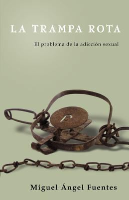 La Trampa Rota: El Problema de la adicción sexual [Spanish] 1726829537 Book Cover