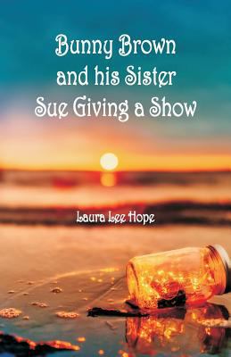 Bunny Brown and his Sister Sue Giving a Show 935297302X Book Cover