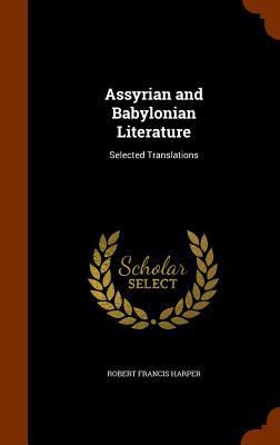 Assyrian and Babylonian Literature: Selected Tr... 1346050899 Book Cover