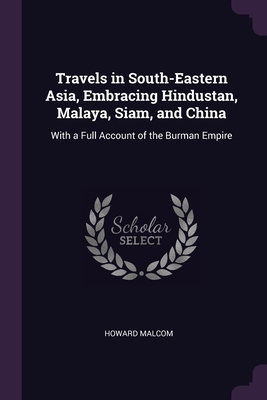 Travels in South-Eastern Asia, Embracing Hindus... 1377558452 Book Cover