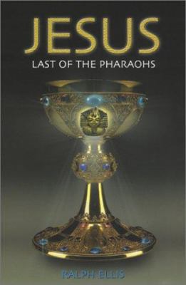Jesus: Last of the Pharaohs 0932813119 Book Cover