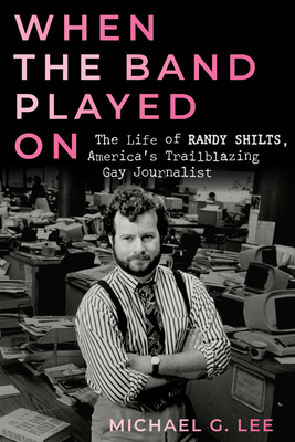 When the Band Played on: The Life of Randy Shil... 0914090305 Book Cover