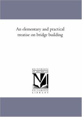 An Elementary and Practical Treatise On Bridge ... 1425543561 Book Cover