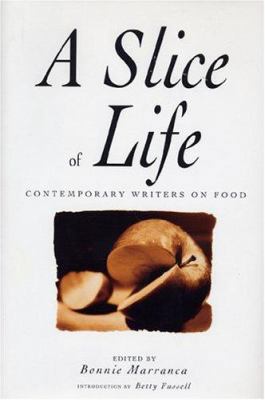 A Slice of Life: Contemporary Writers on Food 1585676454 Book Cover